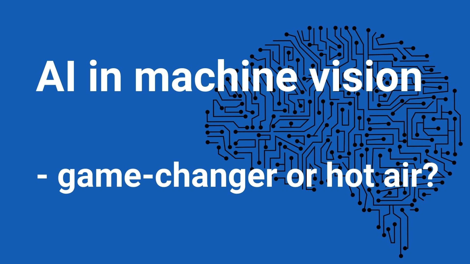AI in machine vision - game changer or hot air (2) (1)